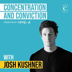 Josh Kushner - Concentration and Conviction - [Invest Like the Best, EP.459]