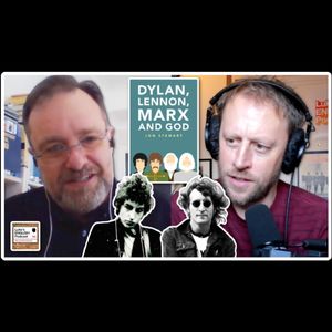 807. Dylan, Lennon, Marx & God (with Jon Stewart PhD)