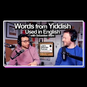 826. Yiddish Words used in English (with Sebastian Marx)