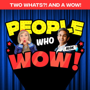 Two Whats?! And A Wow! People Who Wow Edition – Dr. Alok Patel – Guess the True Facts about this Doctor and National TV Journalist!