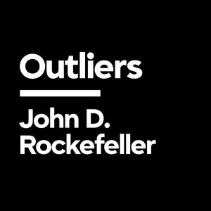 John D. Rockefeller: The Principles Behind The Greatest Fortune in History