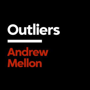 Andrew Mellon: America’s Secret Banker [Outliers]