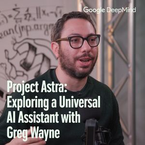 Project Astra: Exploring a Universal AI Assistant with Greg Wayne