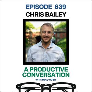 Chris Bailey Talks About Intentionality, Values, and Finishing What You Start