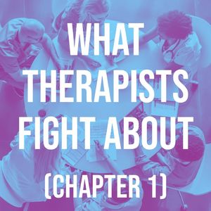 What Therapists Fight About (chapter 1)