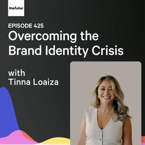 Overcoming the Brand Identity Crisis w/ Tinna Loaiza | Ep 425