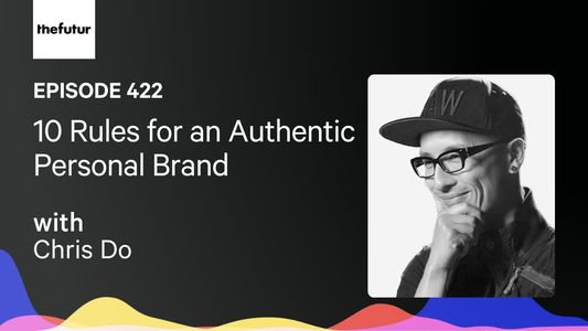 10 Rules for an Authentic Personal Brand w/ Chris Do | Ep 422