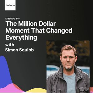 The Million Dollar Moment That Changed Everything - With Simon Squibb (Part 1) | Episode 348