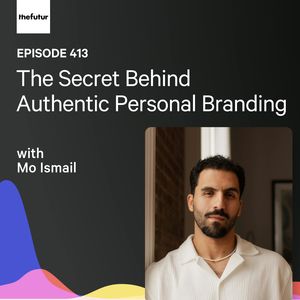 The Secret Behind Authentic Personal Branding w/ Mo Ismail| Ep 413