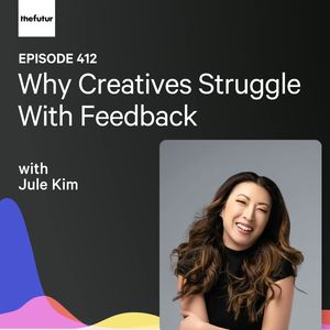 Why Creatives Struggle With Feedback w/ Jule Kim | Ep 412
