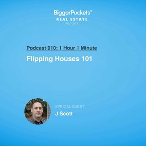 10:  Flipping Houses 101 with J Scott