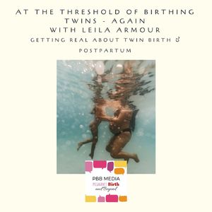 At the threshold of birthing twins - again - with Leila Armour