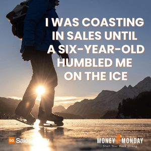 I Was Coasting in Sales Until a Six-Year-Old Humbled Me on the Ice (Money Monday)