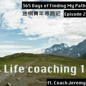 Ep2: Life coaching (Anything I choose, opens my world)