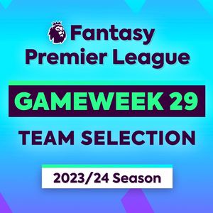 英超无双219 英超范特西(FPL)GW29推荐:8支队4场球,怎么安排跟我走