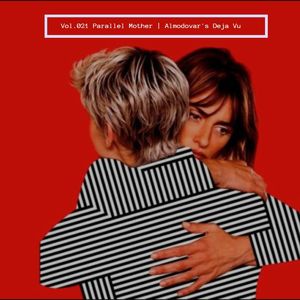 Vol.021 平行母亲 | 似曾相识的阿莫多瓦 Parallel Mother | Almodovar's Deja Vu