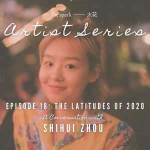 Ep.18: The Latitudes of 2020 - A Conversation with Shihui Zhou