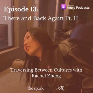 Ep.13: There and Back Again - Traversing Between Cultures with Rachel Zheng (2)