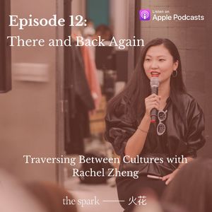 Ep.12: There and Back Again - Traversing Between Cultures with Rachel Zheng (1)