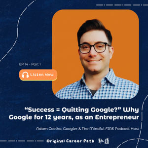 14. "Success = Quitting Google?" Why Google for 12 years, as an entrepreneur? - Part 1 - Adam Coelho, Googler & The Mindful FIRE Podcast Host