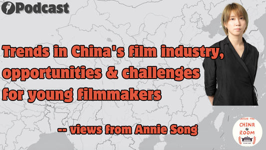 Exploring new trends in China's film industry with independent producer Annie Song – opportunities for young filmmakers