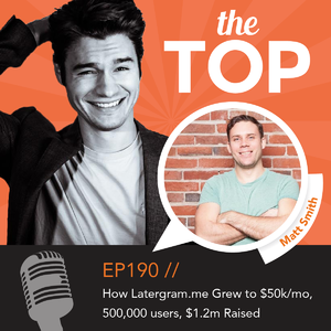 How Latergram.me Grew to $50k/mo, 500,000 users, $1.2m Raised in Episode 190 with Matt Smith