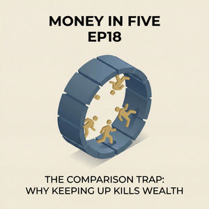 EP18 — The Comparison Trap: Why Keeping Up Kills Wealth
