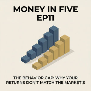 EP11 — The Behavior Gap: Why Your Returns Don't Match the Market's