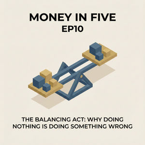 EP10 — The Balancing Act: Why Doing Nothing is Doing Something Wrong