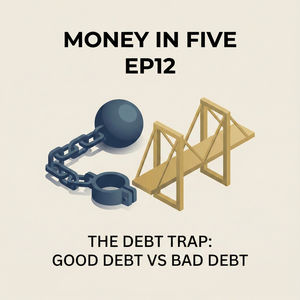 EP12 — The Debt Trap: Good Debt vs Bad Debt