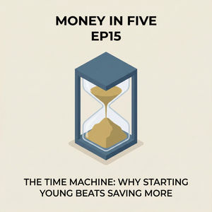 EP15 — The Time Machine: Why Starting Young Beats Saving More