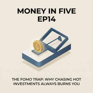 EP14 — The FOMO Trap: Why Chasing Hot Investments Always Burns You