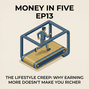 EP13 — The Lifestyle Creep: Why Earning More Doesn't Make You Richer