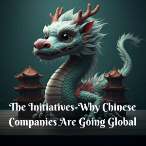 Episode2:Why Chinese Companies Are Going Global