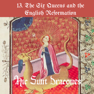 13. 被噤声的女人：The Six Queens and the English Reformation