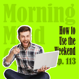 Ep113: Your Weekends, Your Future | 周末的真正价值在于投资自己
