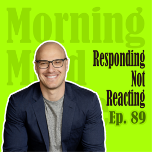 Ep89：Stop Reacting, Start Responding | 多点回应，少点反应！