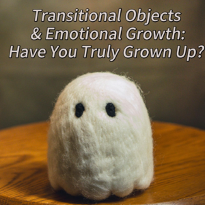 Transitional Objects and Emotional Growth