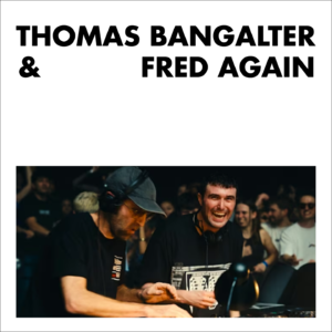 EP07 | Fred again & Thomas Bangalter