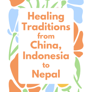 Healing Traditions From China, Indonesia to Nepal