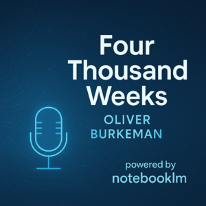 notebooklm中文解读 Four Thousand Weeks (Oliver Burkeman)