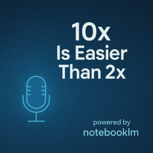 notebooklm中文解读 10x Is Easier Than 2x