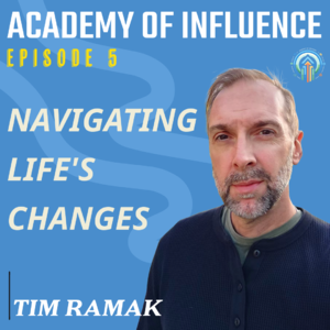 #5 - Navigating Life's Changes ft. Tim Ramak