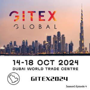 Episode 4: GITEX2024中东科技大展之观感
