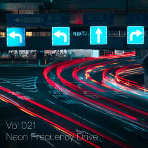 Vol.021 Neon Frequency Drive