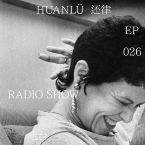 HUANLÜ Radio Show 电台节目 026