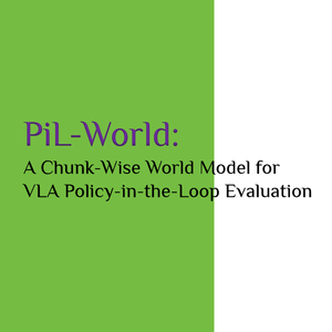 PiL-World：分块式闭环评测具身智能场景：同济大学、美的 AIRC