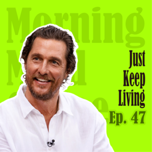 Ep47. Life Is an Ongoing Journey | 马修麦康纳:请一定要继续活下去