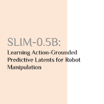 SLIM-0.5B：让 VLA 感受动作带来的变化，以便用更小模型完成控制-复旦大学、BAAI、清华大学、中国人民大学