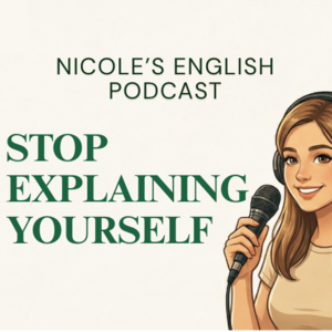 1. Stop Explaining Yourself 英语播客